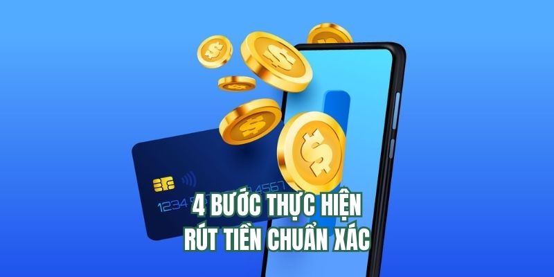 4 bước thực hiện rút tiền chuẩn xác