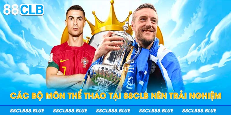 Các bộ môn thể thao tại 88CLB nên trải nghiệm
