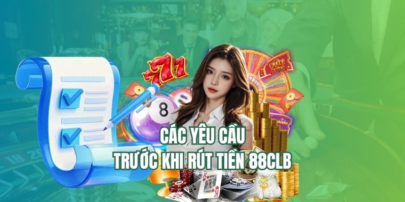 Các yêu cầu trước khi rút tiền 88CLB