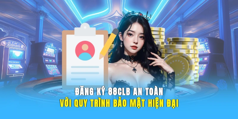 Đăng ký 88CLB an toàn với quy trình bảo mật hiện đại