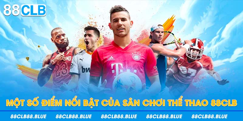 Một số điểm nổi bật của sân chơi thể thao 88CLB