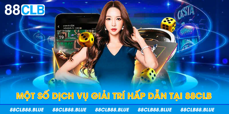 Một số dịch vụ giải trí hấp dẫn tại 88CLB