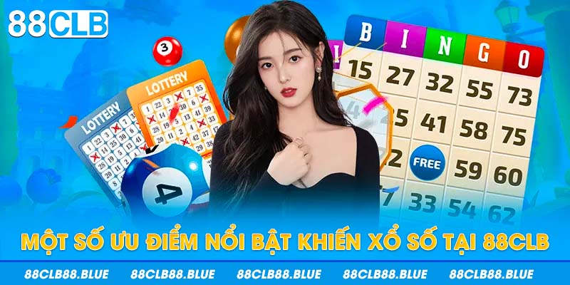 Môt số ưu điểm nổi bật khiến xổ số tại 88CLB