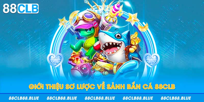 Giới thiệu sơ lược về sảnh bắn cá 88CLB