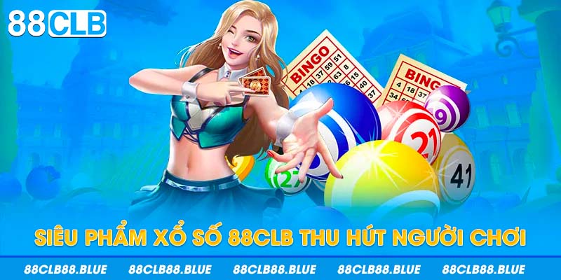 Siêu phẩm xổ số 88CLB thu hút người chơi