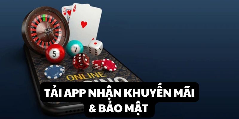 Tải app nhận khuyến mãi và bảo mật tốt hơn website
