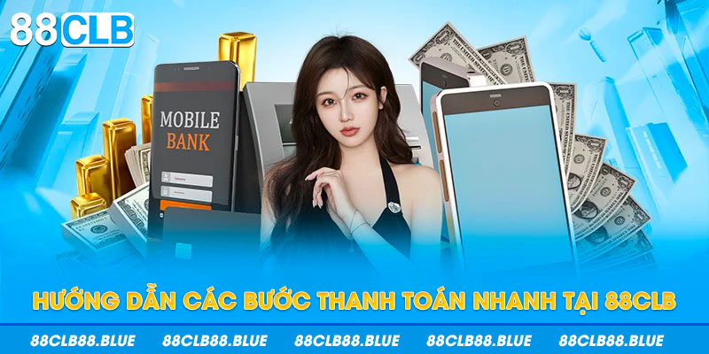 Hướng dẫn các bước thanh toán nhanh tại 88CLB