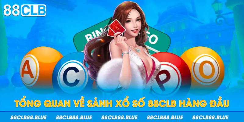 Tổng quan về sảnh xổ số 88CLB hàng đầu